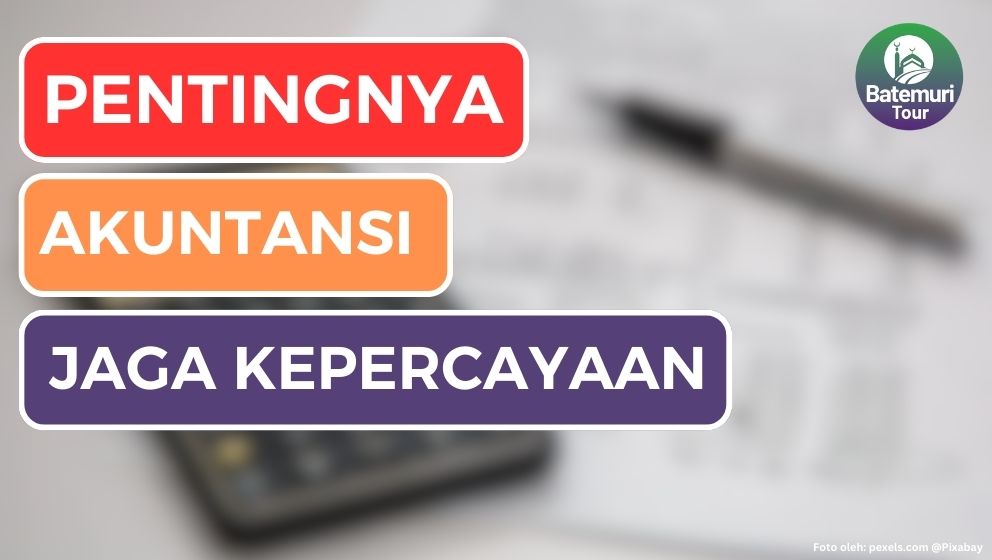 Pentingnya Akuntansi dalam Menjaga Kepercayaan, Hikmah An Nisa 135